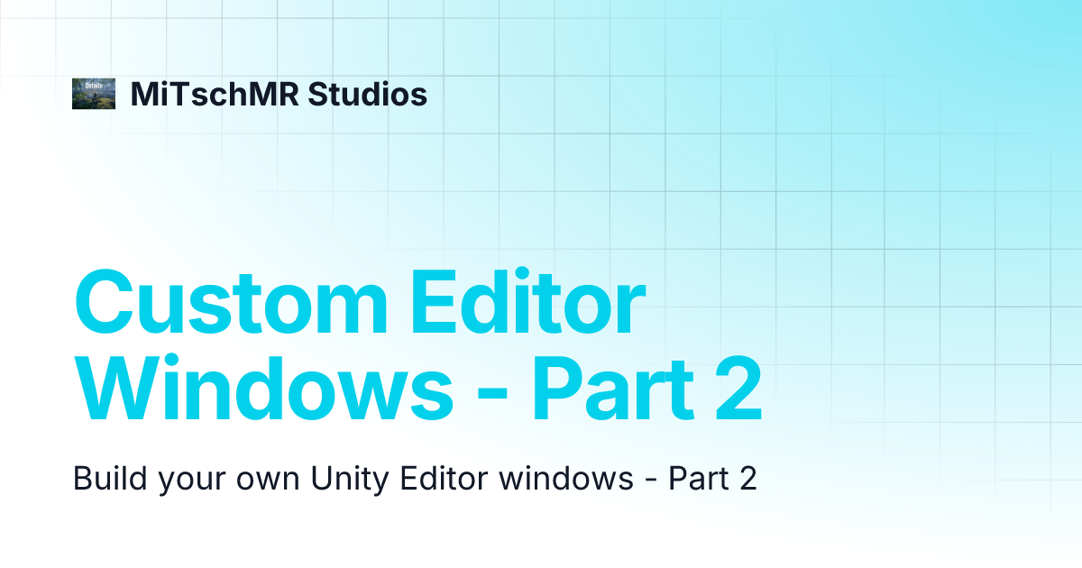 Custom Editor Windows - Part 2 | MiTschMR Studios